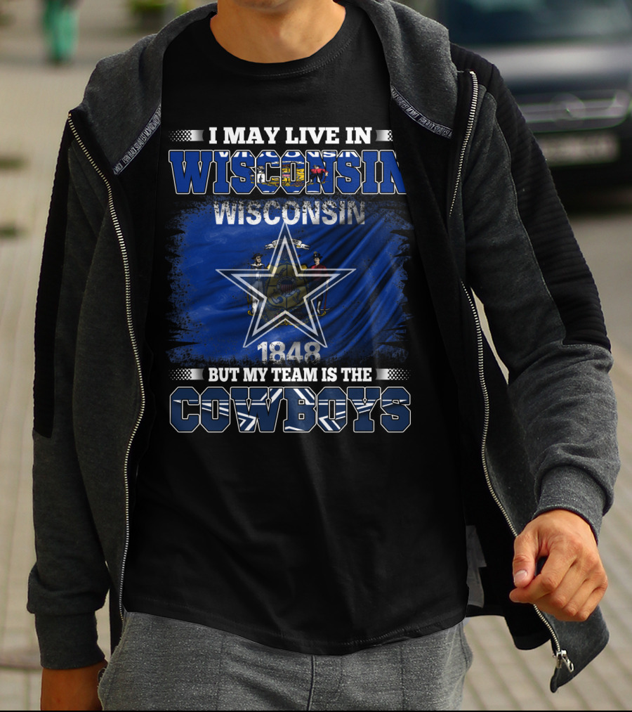 I May Live In Wisconsin My Team Is The Cowboys 1848 Flag Star T-Shirt