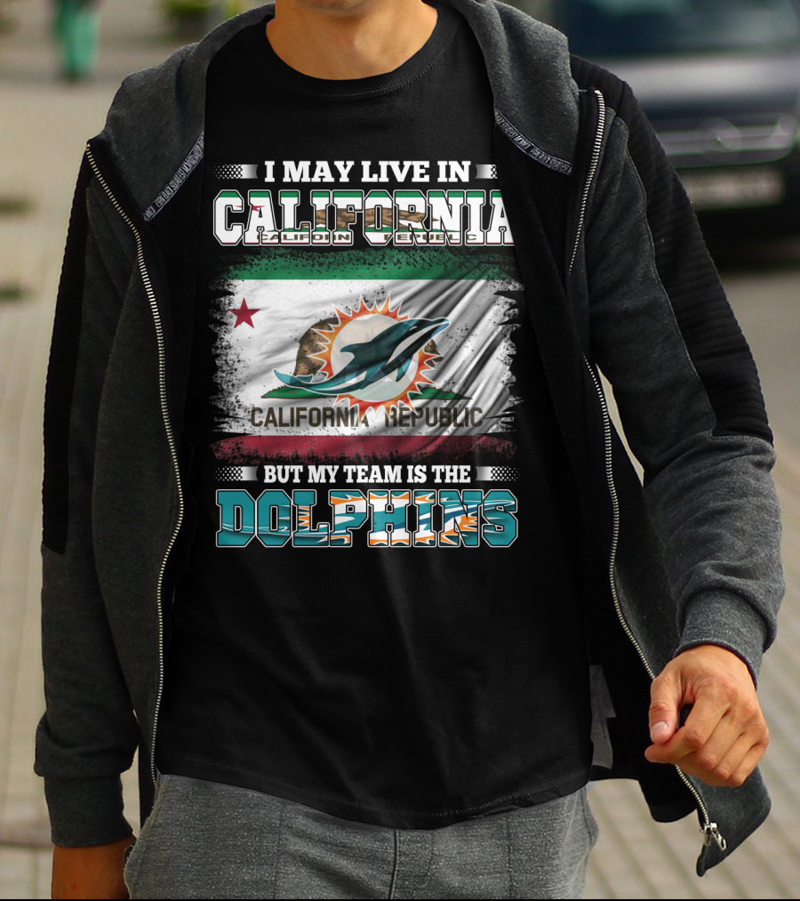 I May Live In California Republic But My Team Is The Dolphins T-Shirt