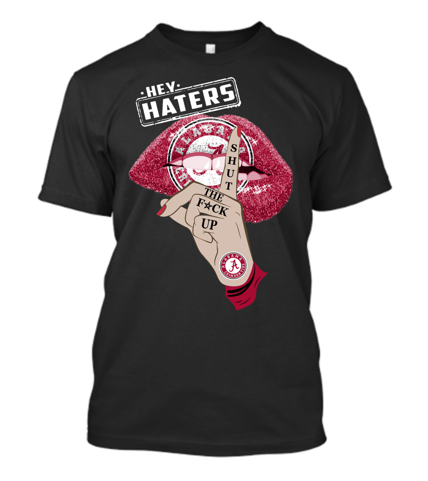 Hey Haters Alabama Crimson Tide Shut The F**K Up Lips T-Shirt