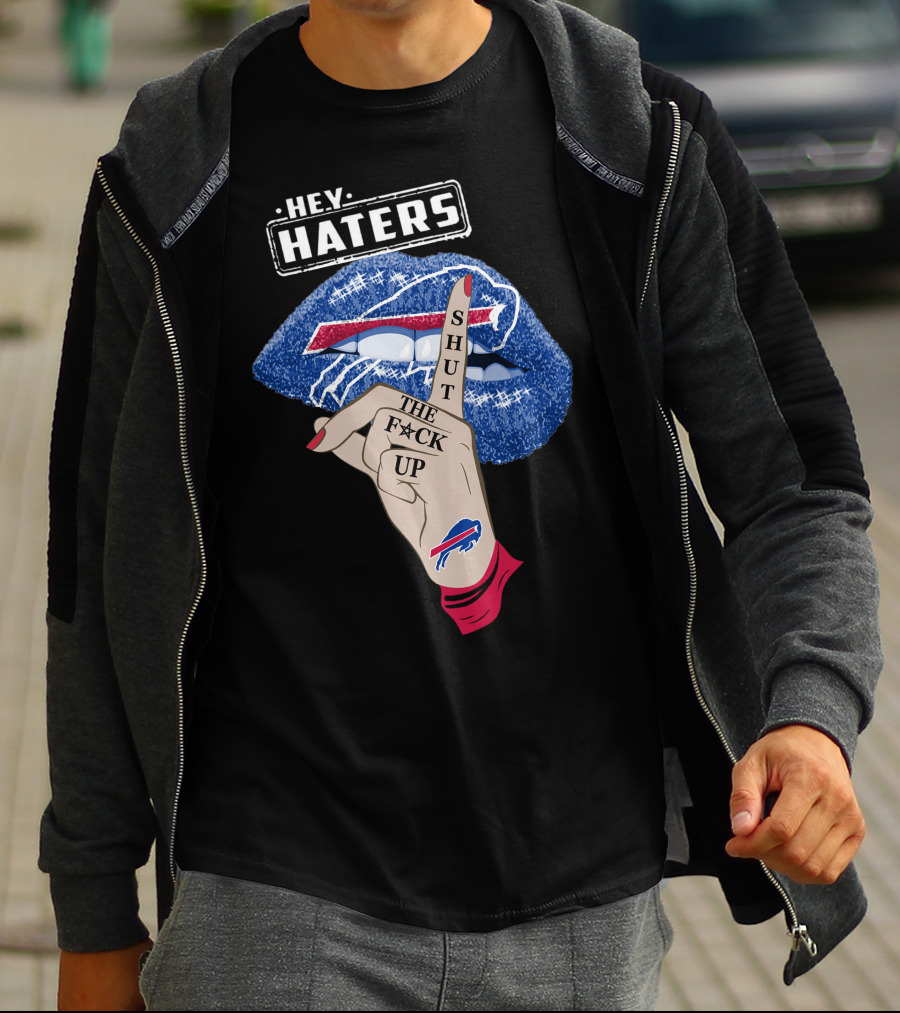 Hey Haters Buffalo Bills Shut The F Up Lip Gesture T-Shirt