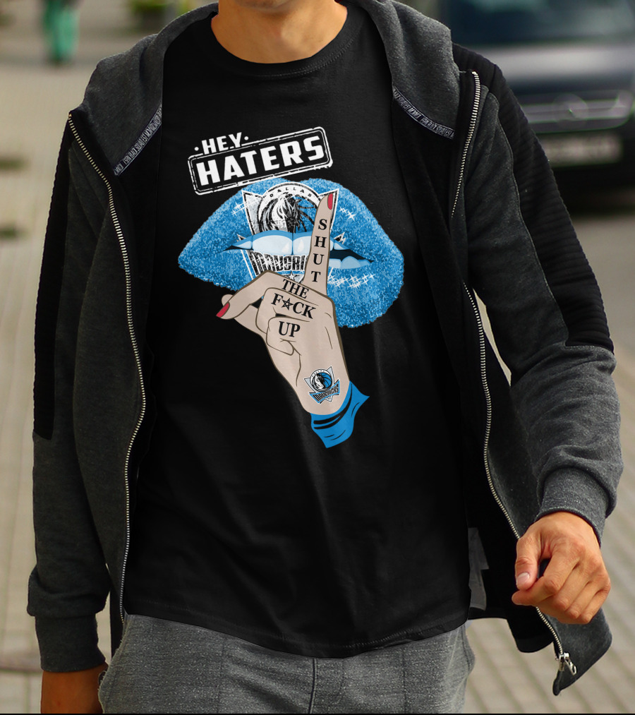Dallas Mavericks Hey Haters Shut The F**K Up T-Shirt