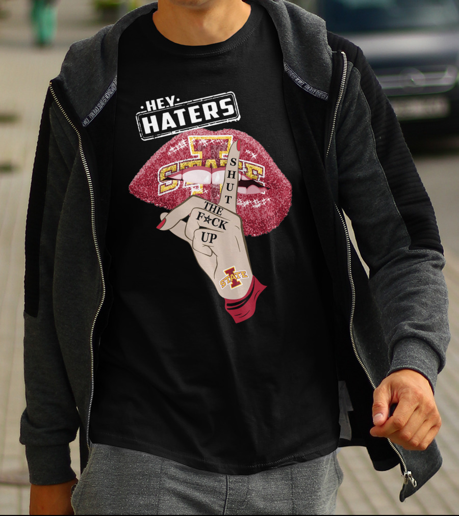 Hey Haters Iowa State Cyclones Shut Up Lip T-Shirt