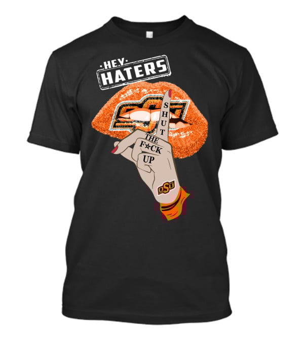 Oklahoma State Cowboys Hey Haters Shut The F**K Up Osu Lip T-Shirt