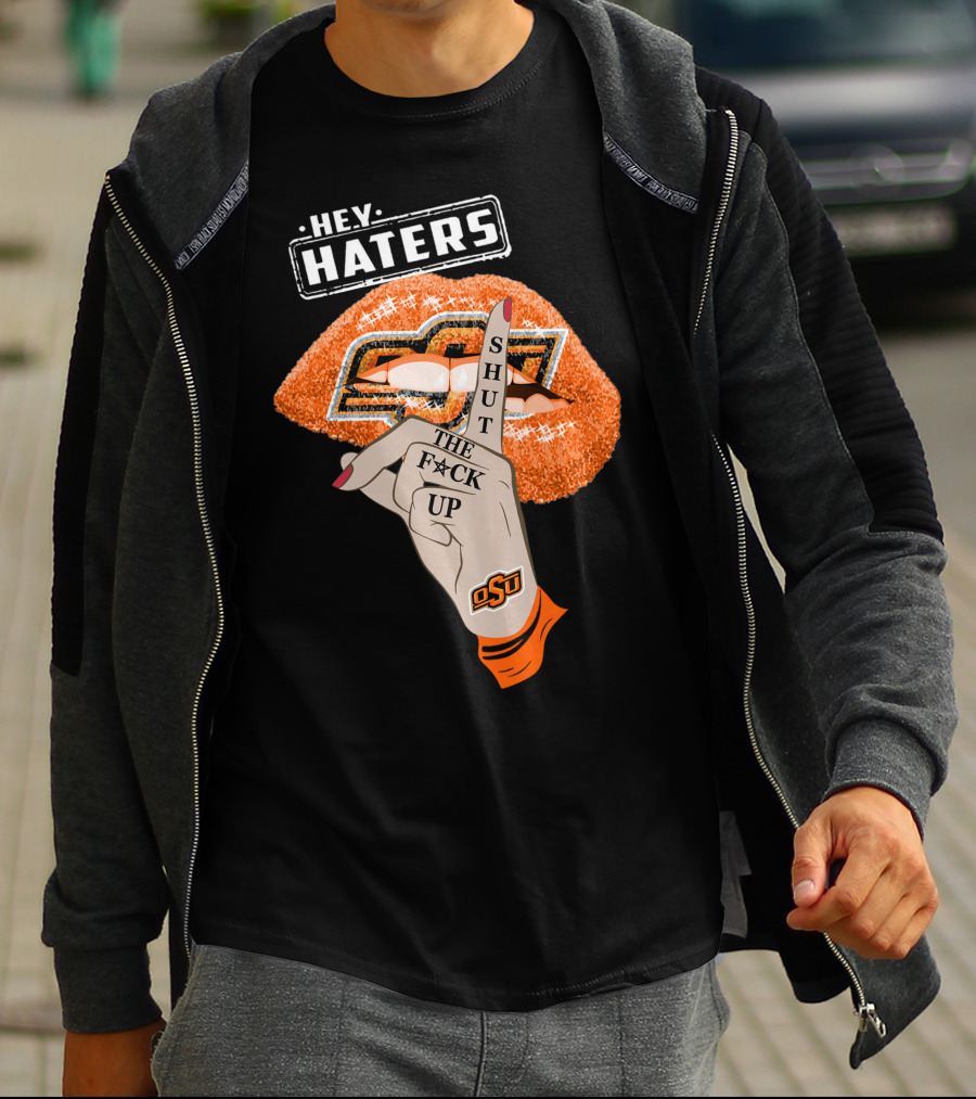 Oklahoma State Cowboys Hey Haters Shut The F**K Up Osu Lip T-Shirt