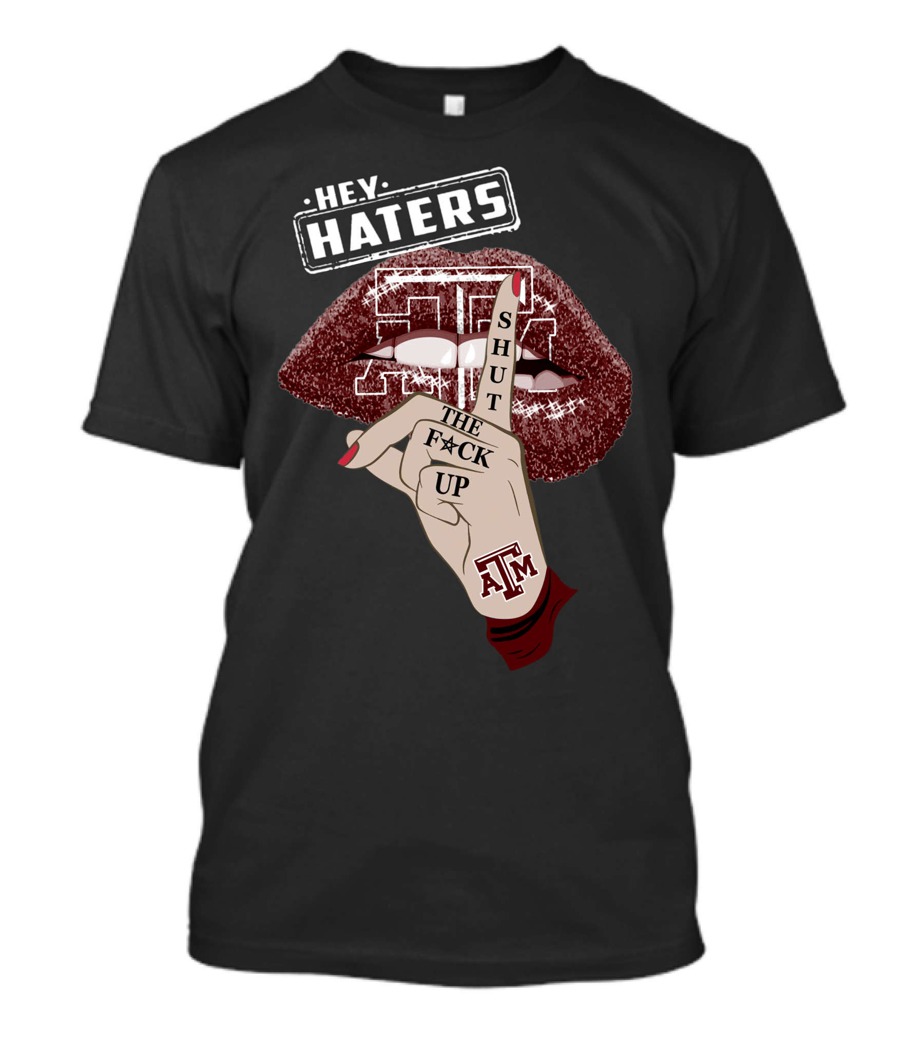 Hey Haters Texas A&M Aggies Shut The F✶Ck Up T-Shirt