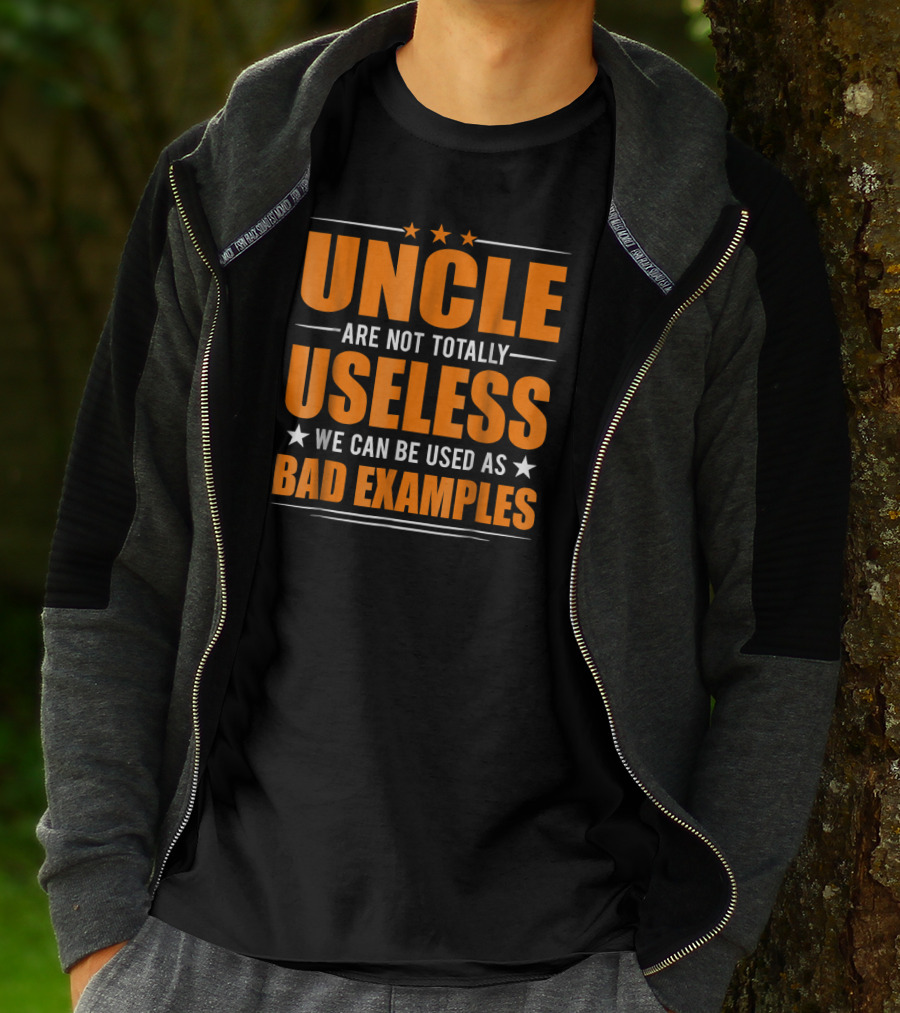 UNCLE Are Not Totally Useless We Can Be Used As Bad Examples T-Shirt