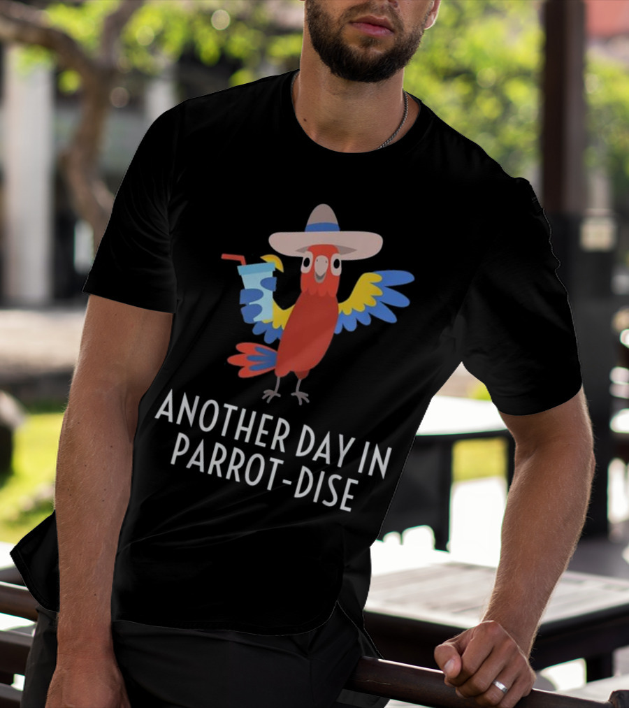 Another Day In Parrot Dise Beach Tropics Vacation Fun T-Shirt