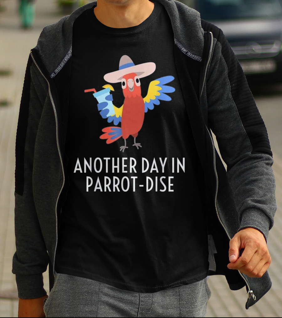 Another Day In Parrot Dise Beach Tropics Vacation Fun T-Shirt