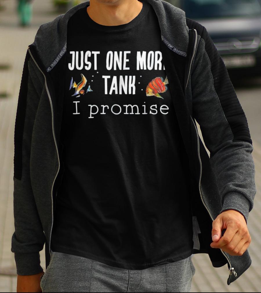 Just One More Tank I Promise Aquarium Fish Keeping T-Shirt