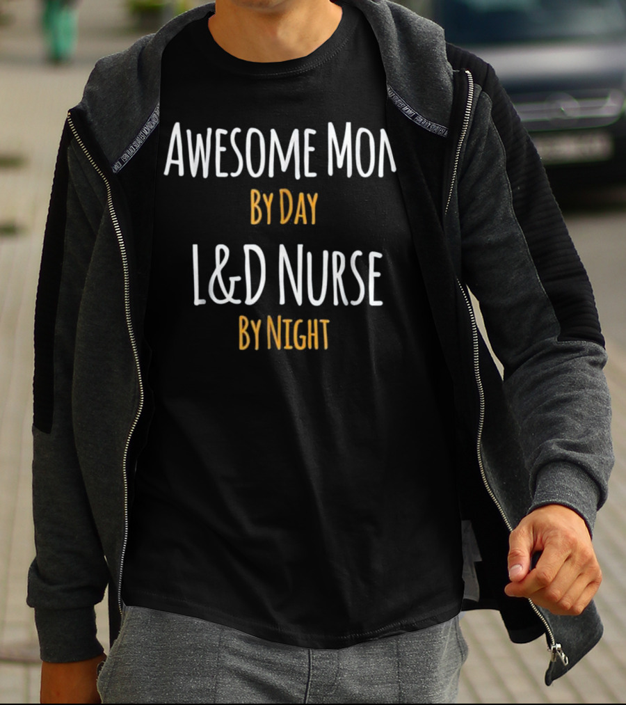 Awesome Mom By Day L&D Nurse By Night Mother's Role And Profession Combo T-Shirt