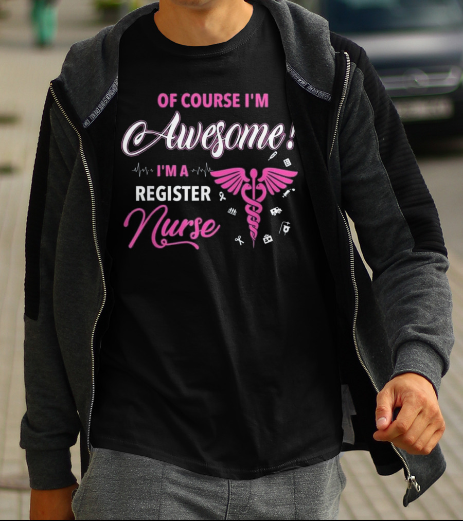 OF COURSE I'M AWESOME I'M A REGISTER NURSE RN CUTE GRADU T-Shirt