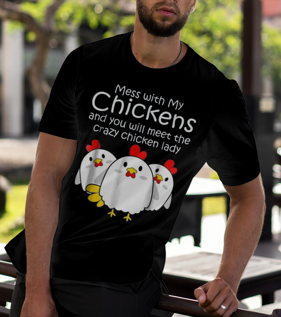 Mess With My Chickens Meet The Crazy Chicken Lady Backyard Womens Farmer T-Shirt