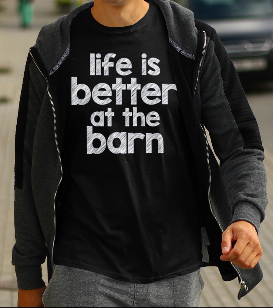 Life Is Better At The Barn Farm Girl Horse Barn Clothes T-Shirt
