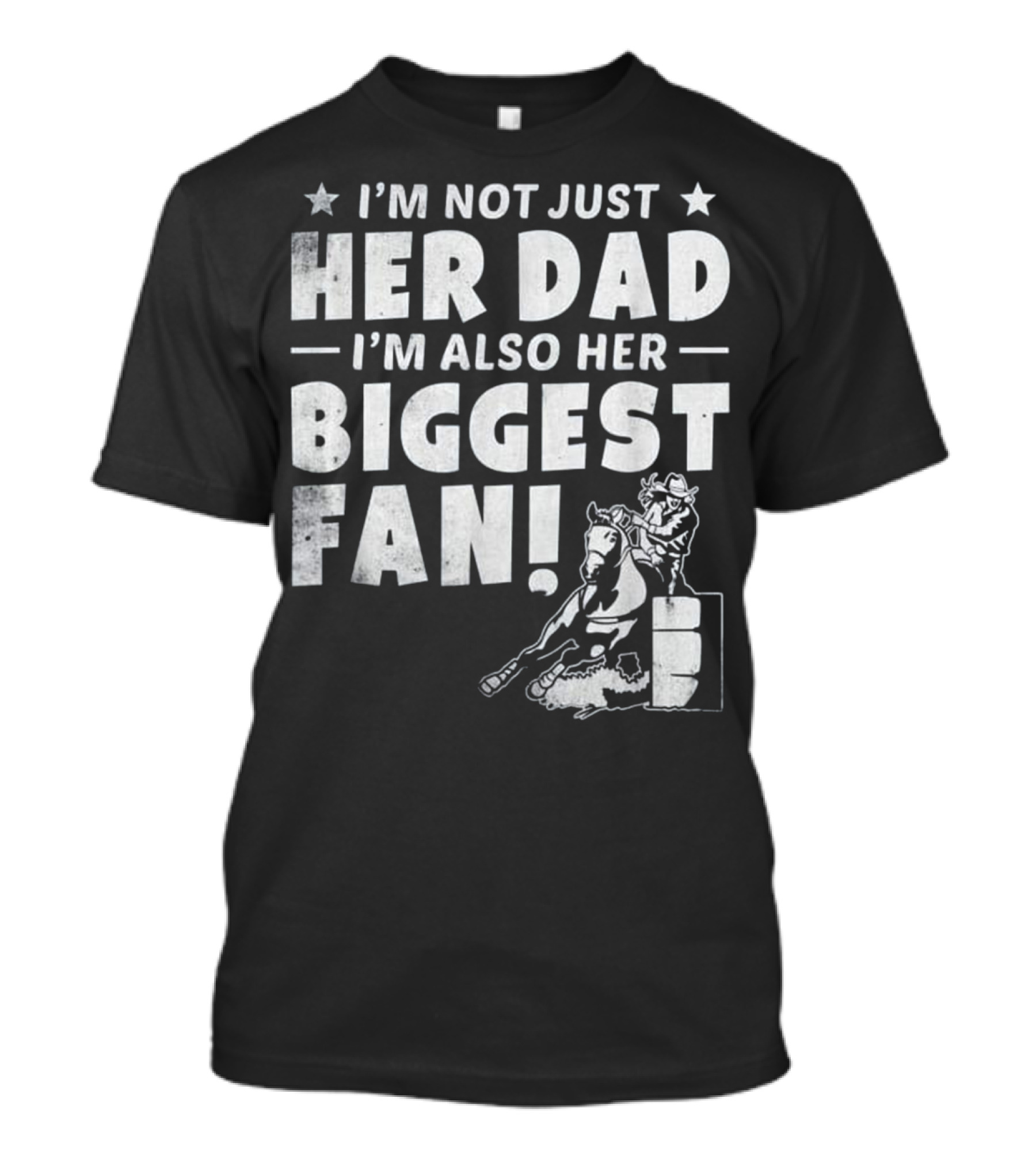 I'm Not Just Her Dad I'm Also Her Biggest Fan Barrel Racer Cowgirl Horse T-Shirt