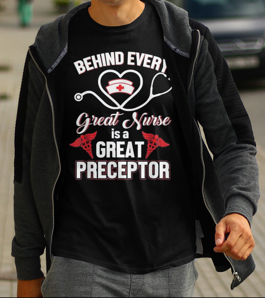 Behind Every Great Nurse Is A Great Preceptor Stethoscope Nurse Hat Caduceus T-Shirt