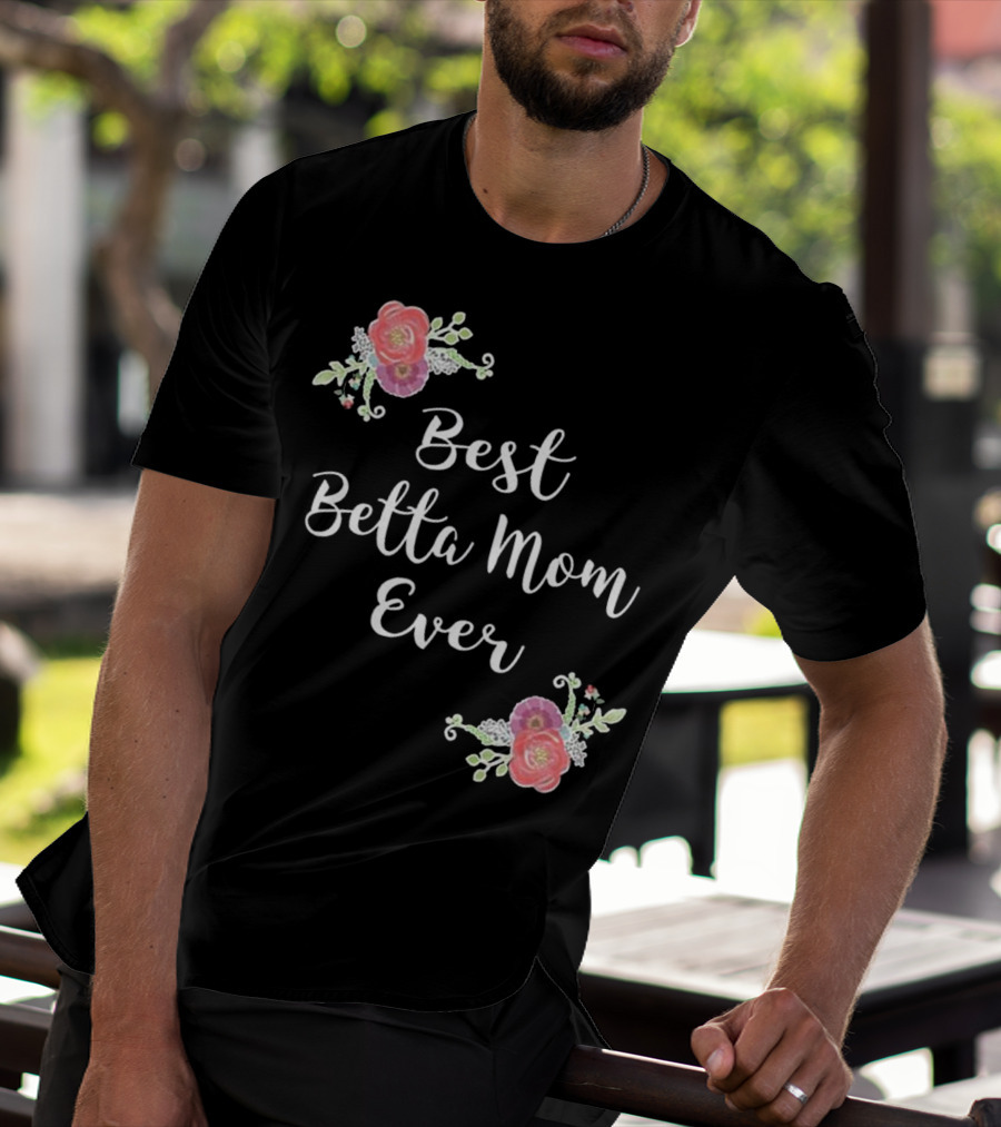 Best Betta Mom Ever Pink Floral Accents T-Shirt