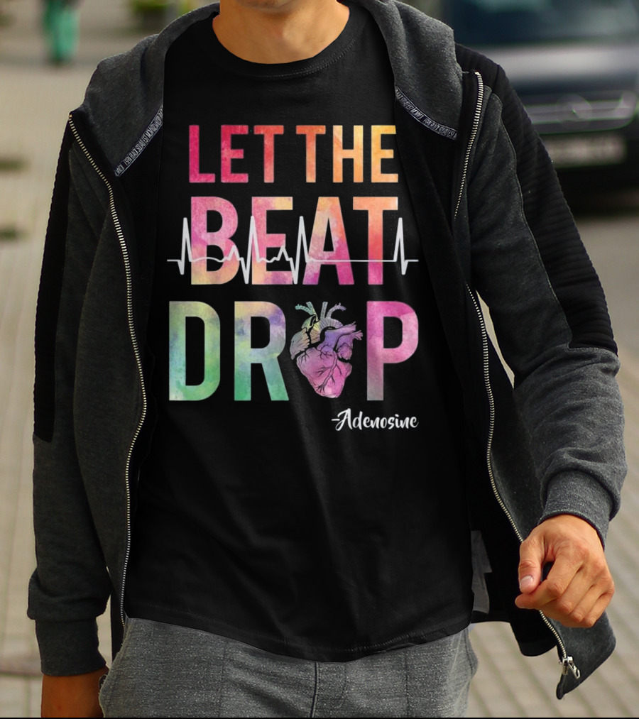 Let The Beat Drop Adenosine Best Nurse Saying T-Shirt