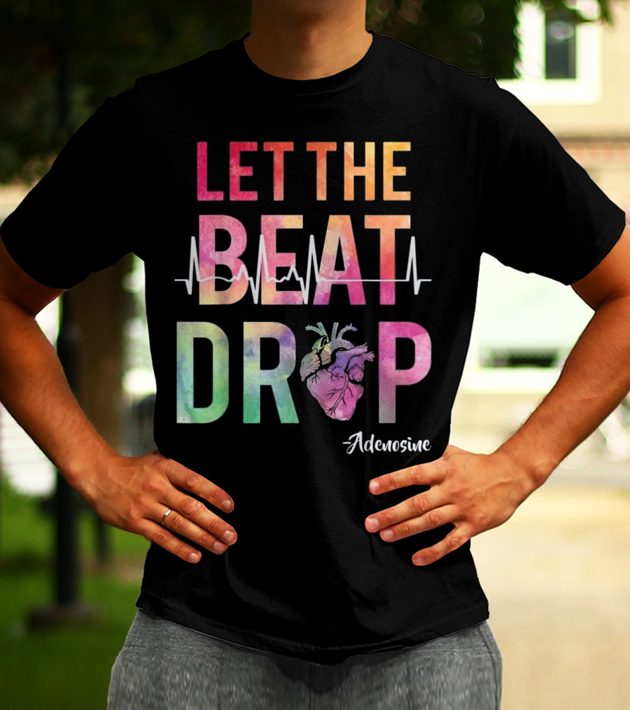 Let The Beat Drop Adenosine Best Nurse Saying T-Shirt