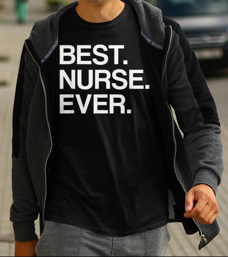 Best Nurse Ever Funny For Male T-Shirt
