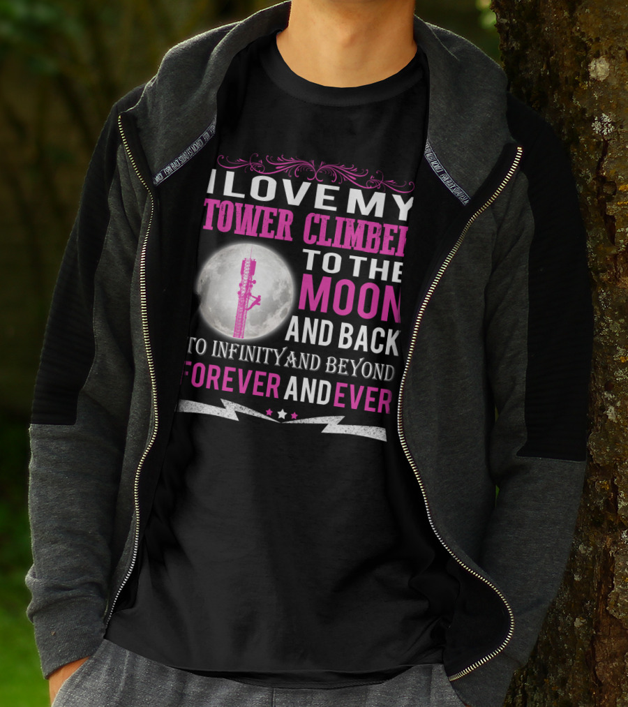 I Love My Tower Climber To The Moon And Back To Infinity And Beyond Forever And Ever T-Shirt
