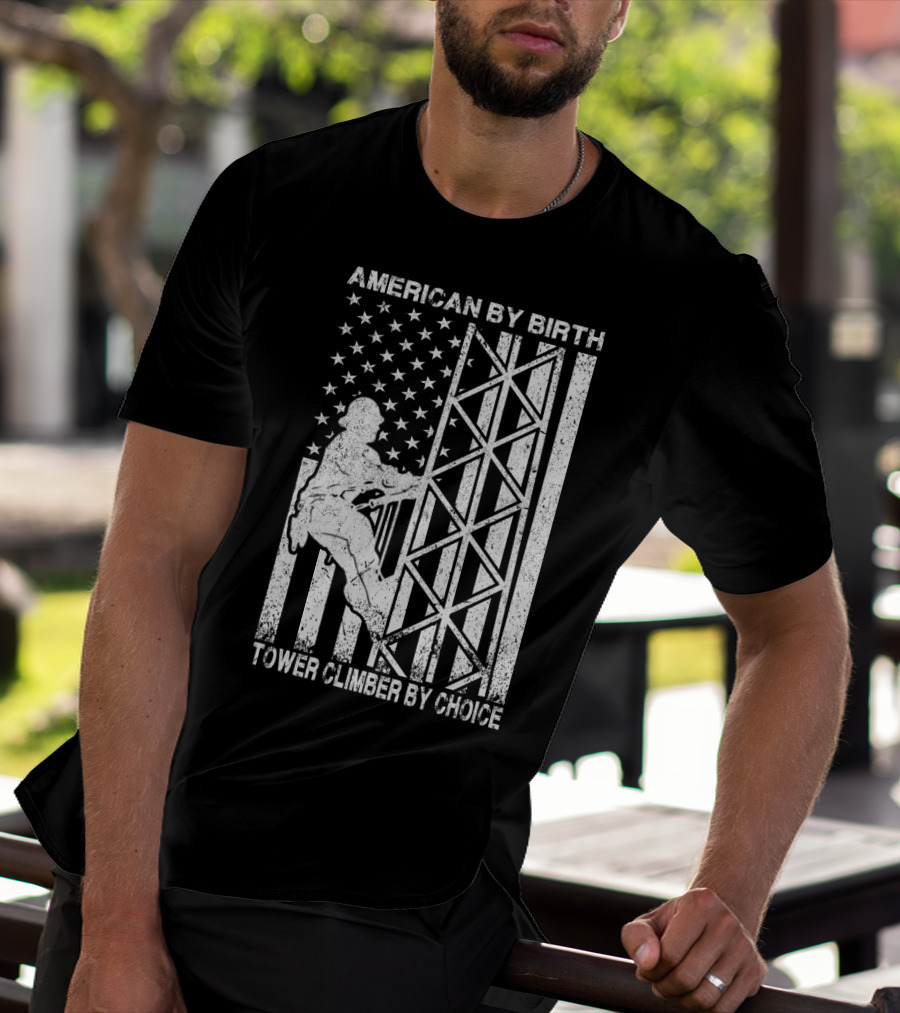 American By Birth Tower Climber By Choice American Flag Tower Climbing T-Shirt