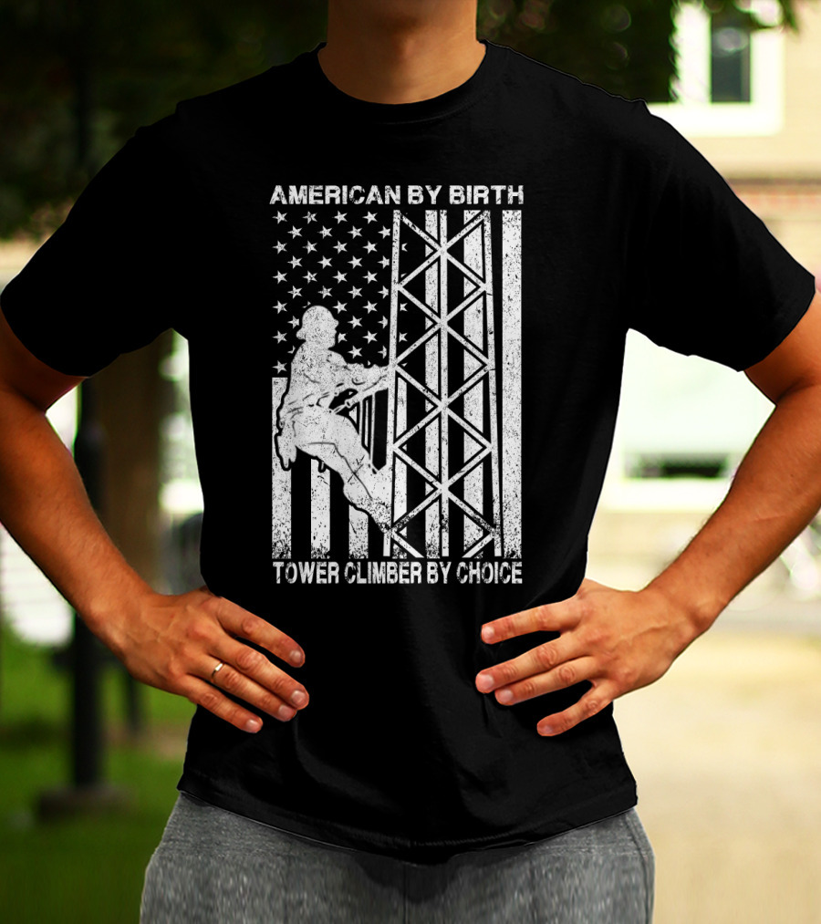American By Birth Tower Climber By Choice American Flag Tower Climbing T-Shirt