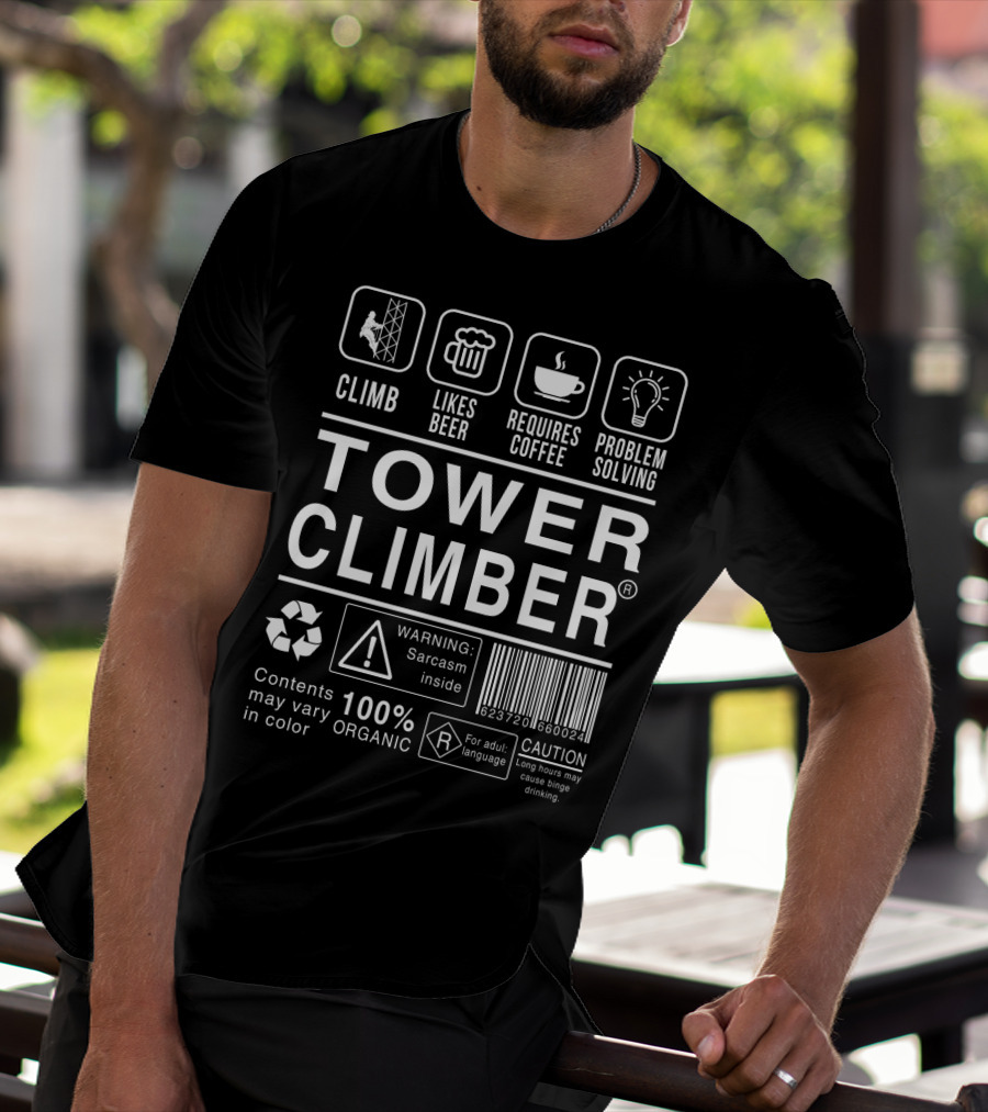 Climb Likes Beer Requires Coffee Problem Solving 100% Organic Tower Climber Warning Sarcasm Inside T-Shirt