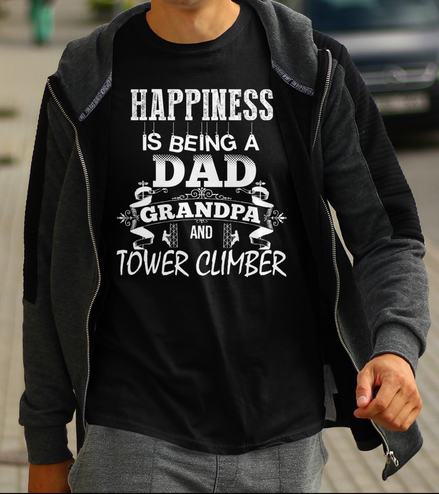 Happiness Is Being A Dad Grandpa And Tower Climber T-Shirt