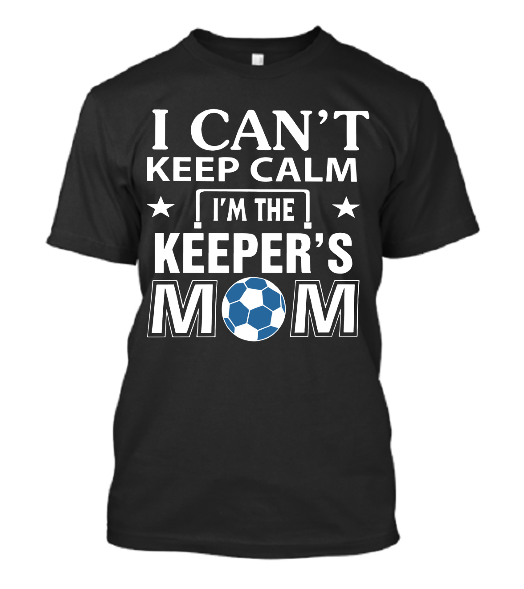 I Can't Keep Calm I'm The Keeper's Mom Soccer Ball T-Shirt