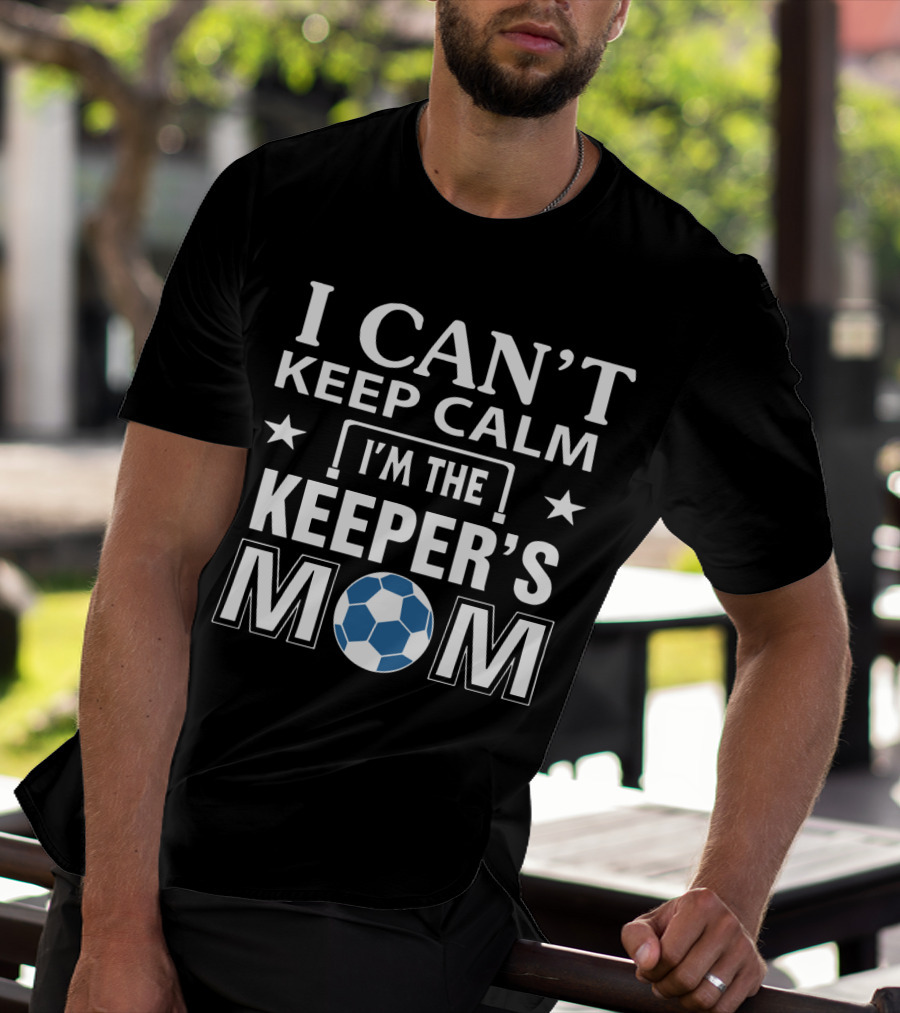 I Can't Keep Calm I'm The Keeper's Mom Soccer Ball T-Shirt