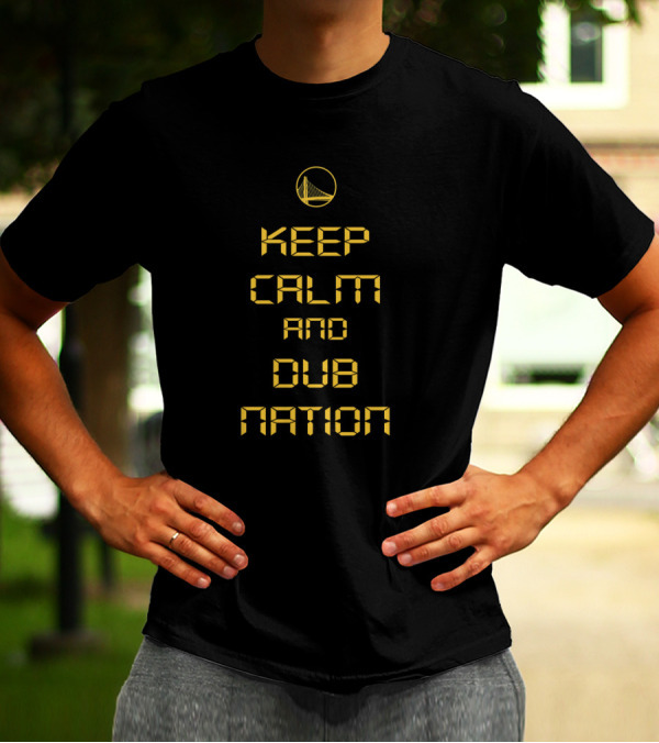Keep Calm And Dub Nation Yellow Golden State Warriors Basketball Fan Gear T-Shirt