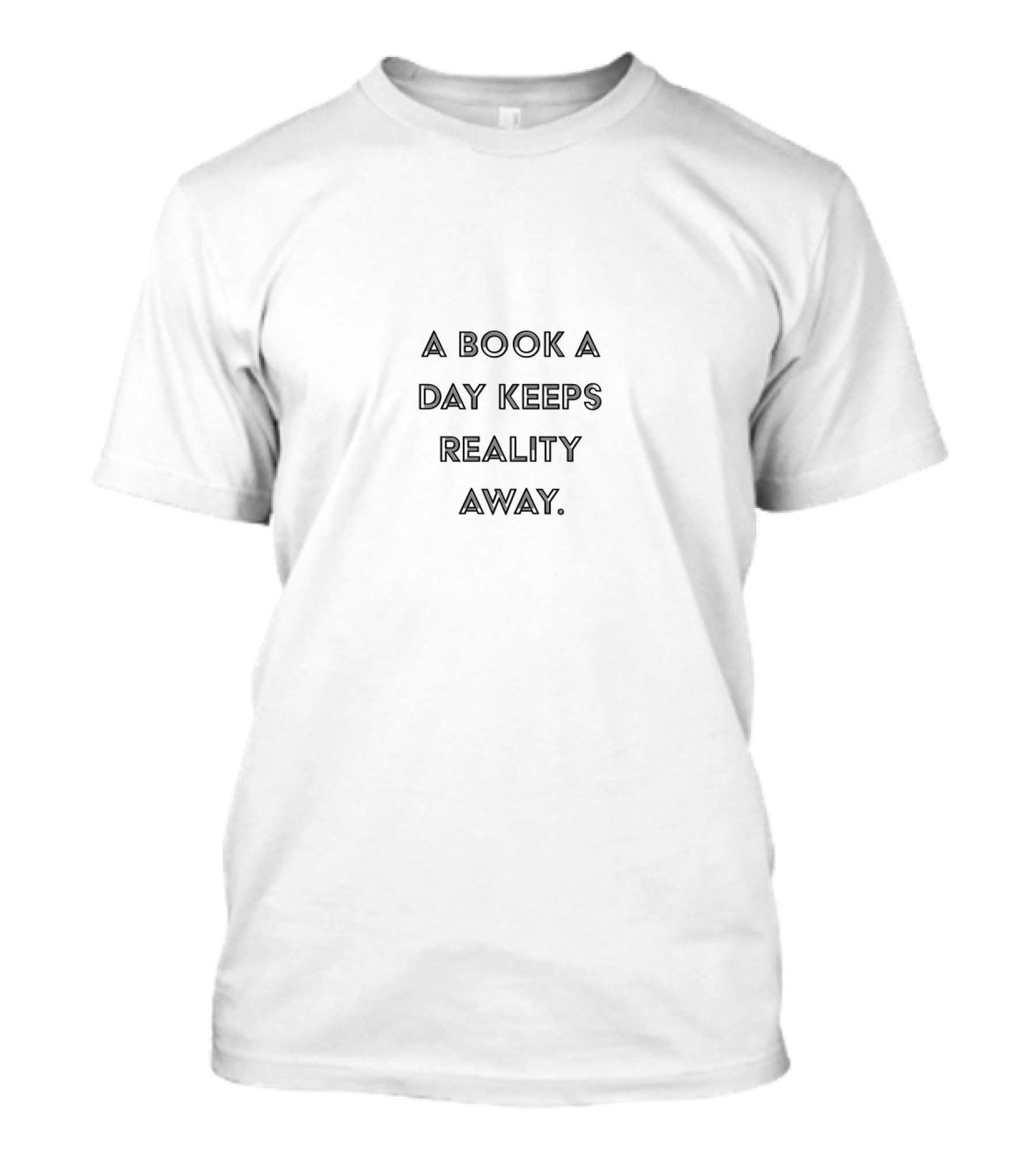 A Book A Day Keeps Reality Away Literary Escape Everyday Reading T-Shirt