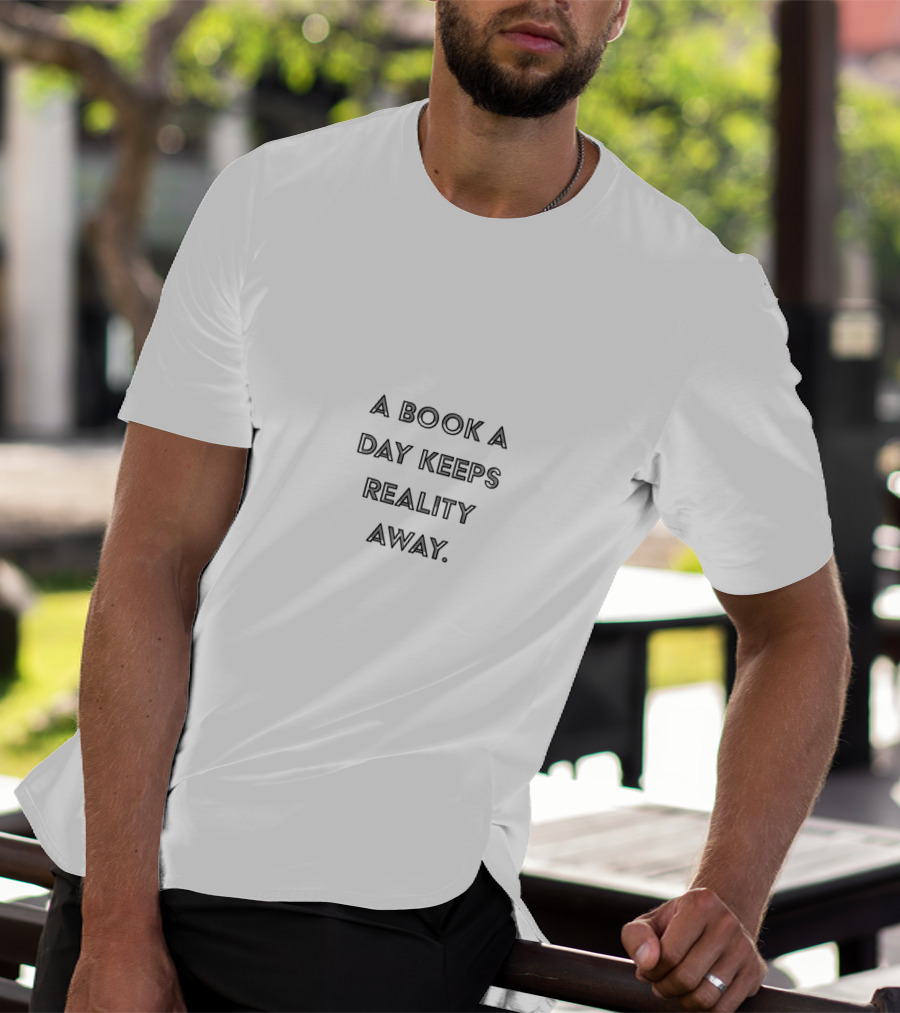 A Book A Day Keeps Reality Away Literary Escape Everyday Reading T-Shirt