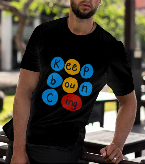 Keep Bouncing Creative Bubble Text Design With Bright Blue, Yellow, And Red Circles T-Shirt