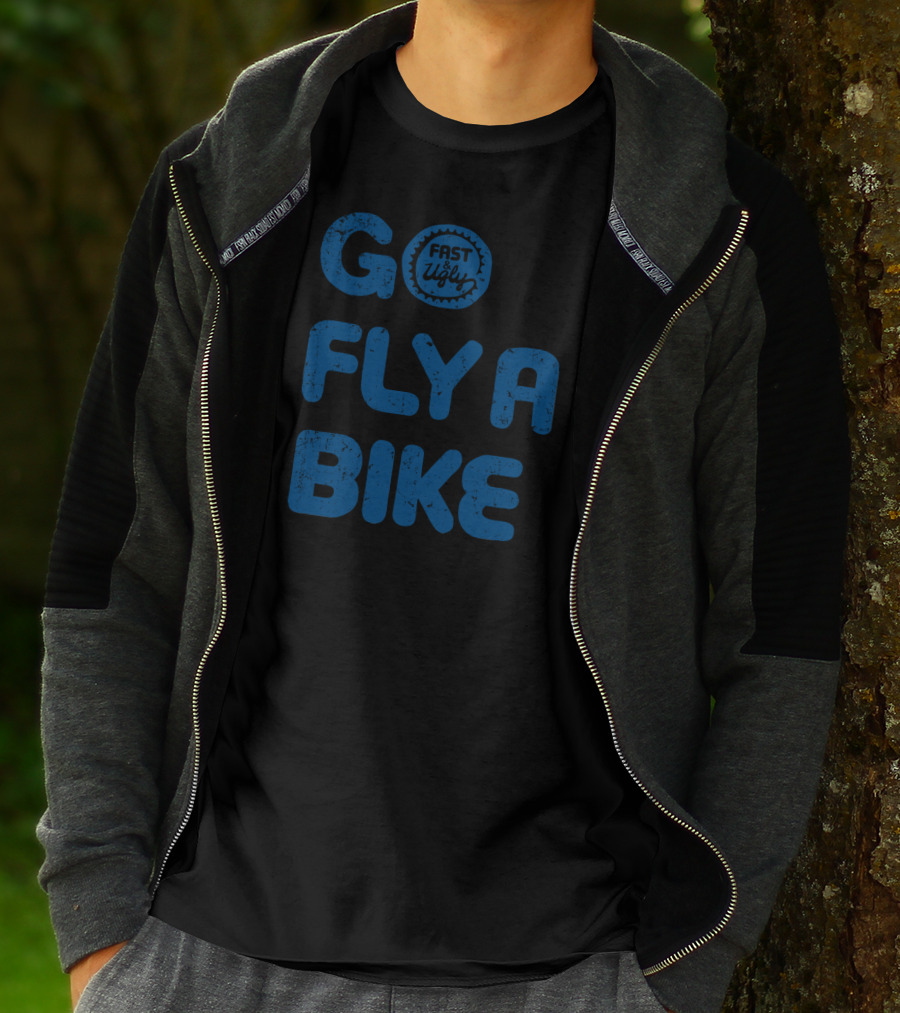 Go Fly A Bike Fast And Ugly T-Shirt