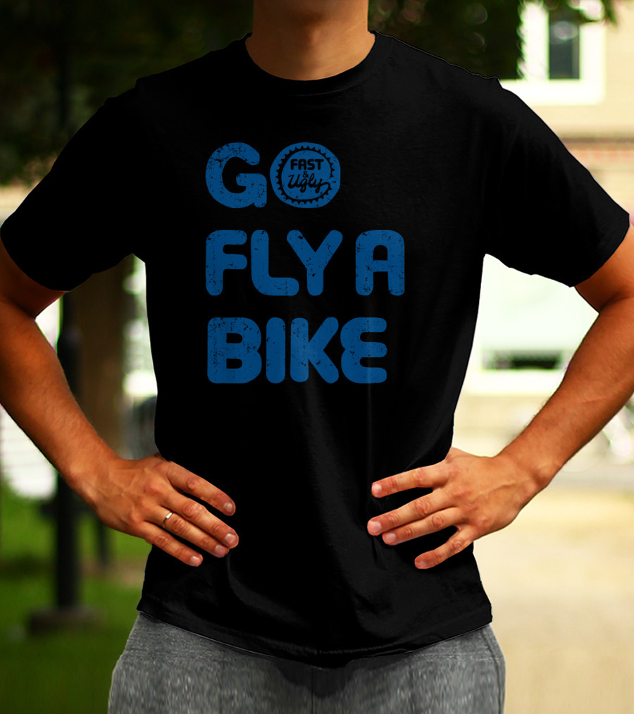 Go Fly A Bike Fast And Ugly T-Shirt