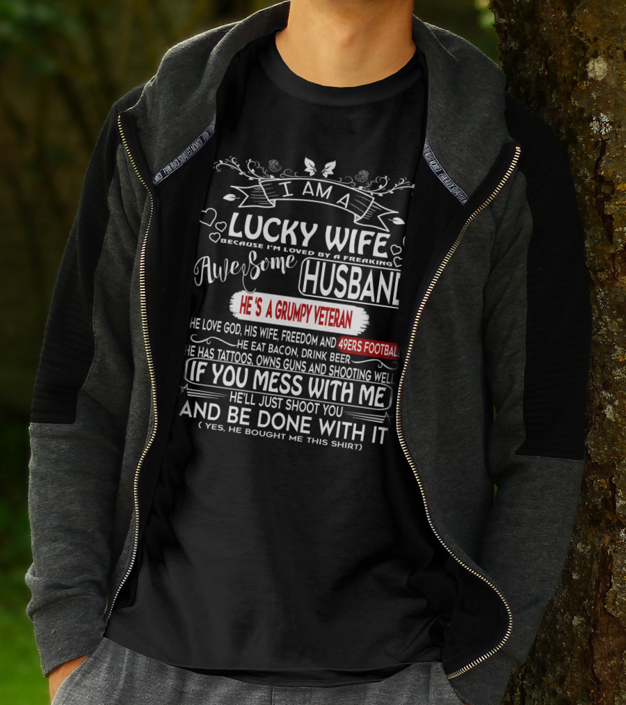 I Am A Lucky Wife Loved By A Freaking Awesome Husband Grumpy Veteran 49ERS Football T-Shirt