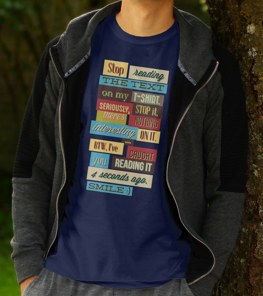 Stop Reading The Text On My T-Shirt Stop It Nothing Interesting On It Smile T-Shirt