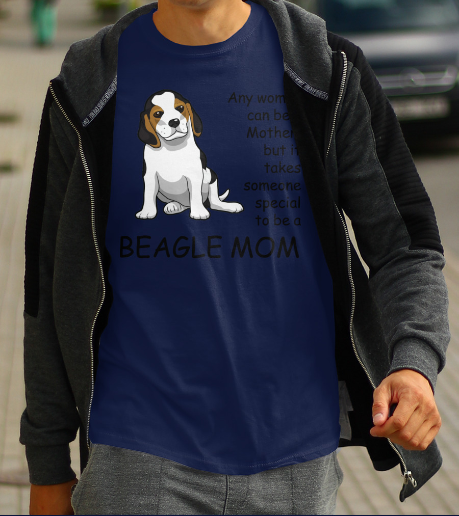 Beagle Mom Any Woman Can Be A Mother But It Takes Someone Special To Be A Beagle Mom T-Shirt