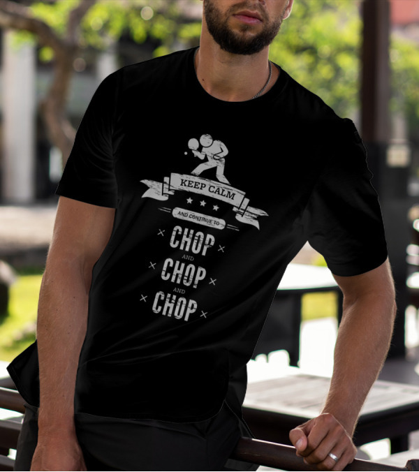 Keep Calm And Continue To Chop Chop And Chop Ping Pong Player Banner T-Shirt