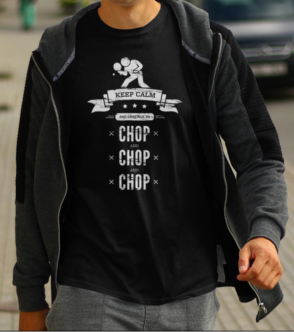Keep Calm And Continue To Chop Chop And Chop Ping Pong Player Banner T-Shirt