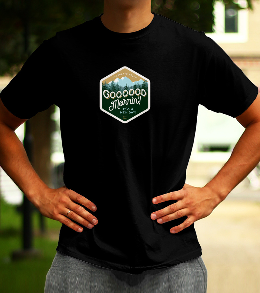 Goooood Mornin Chocolate Balls It's A New Day Mountain Forest T-Shirt