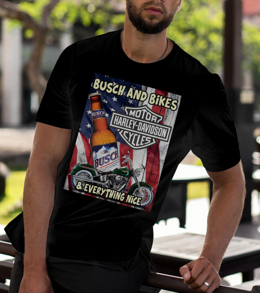 Busch And Bikes Harley Davidson Motorcycles Everything Nice T-Shirt