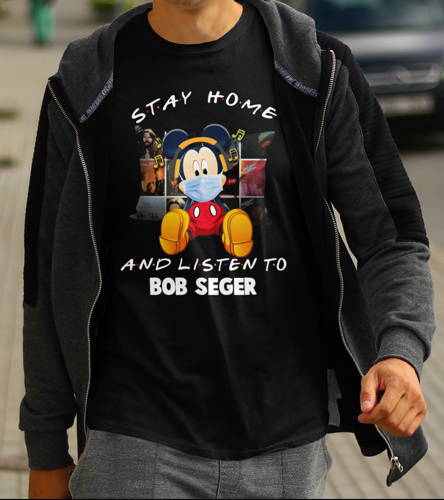 STAY HOME AND LISTEN TO BOB SEGER MICKEY MOUSE T-Shirt