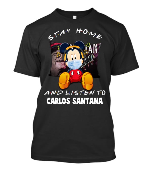 Stay Home And Listen To Carlos Santana Mickey Mouse Wearing Mask T-Shirt