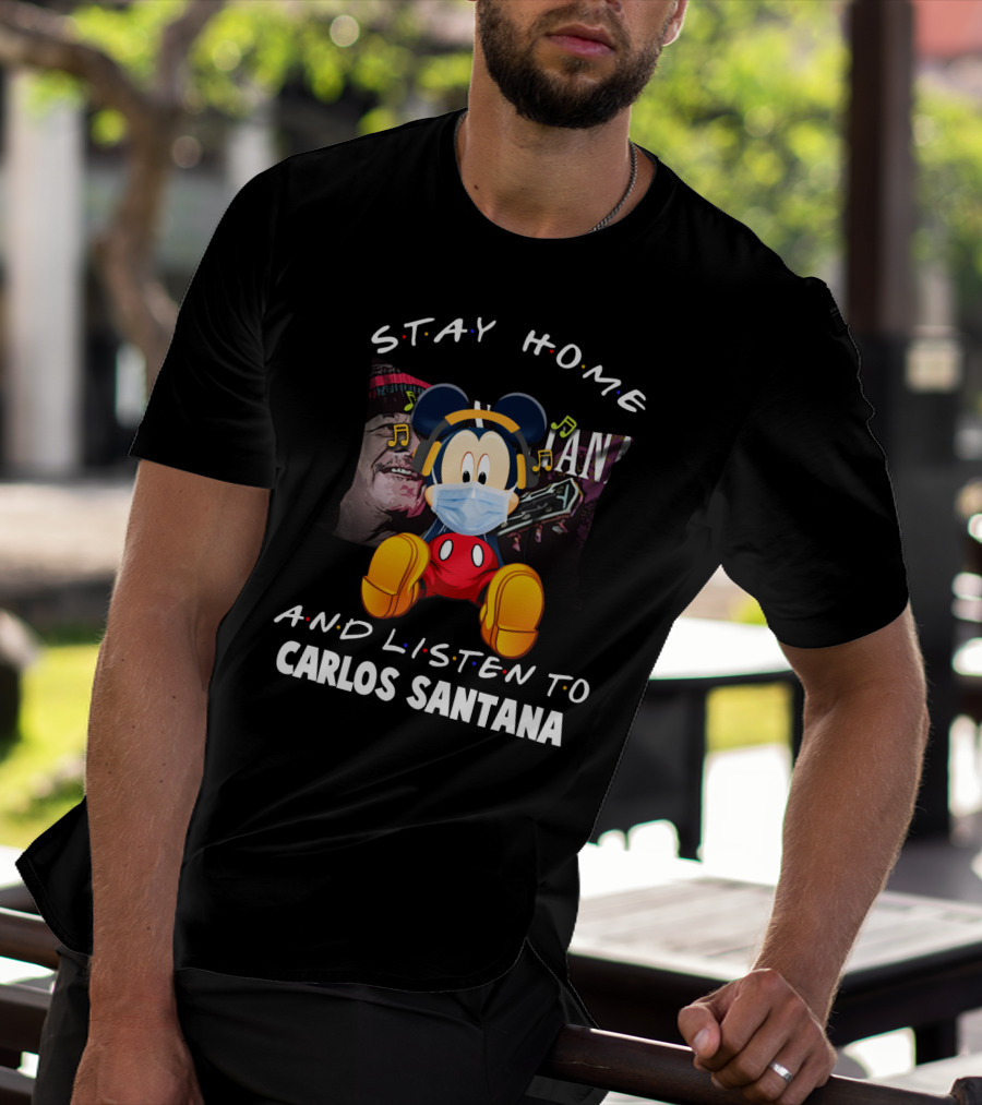 Stay Home And Listen To Carlos Santana Mickey Mouse Wearing Mask T-Shirt