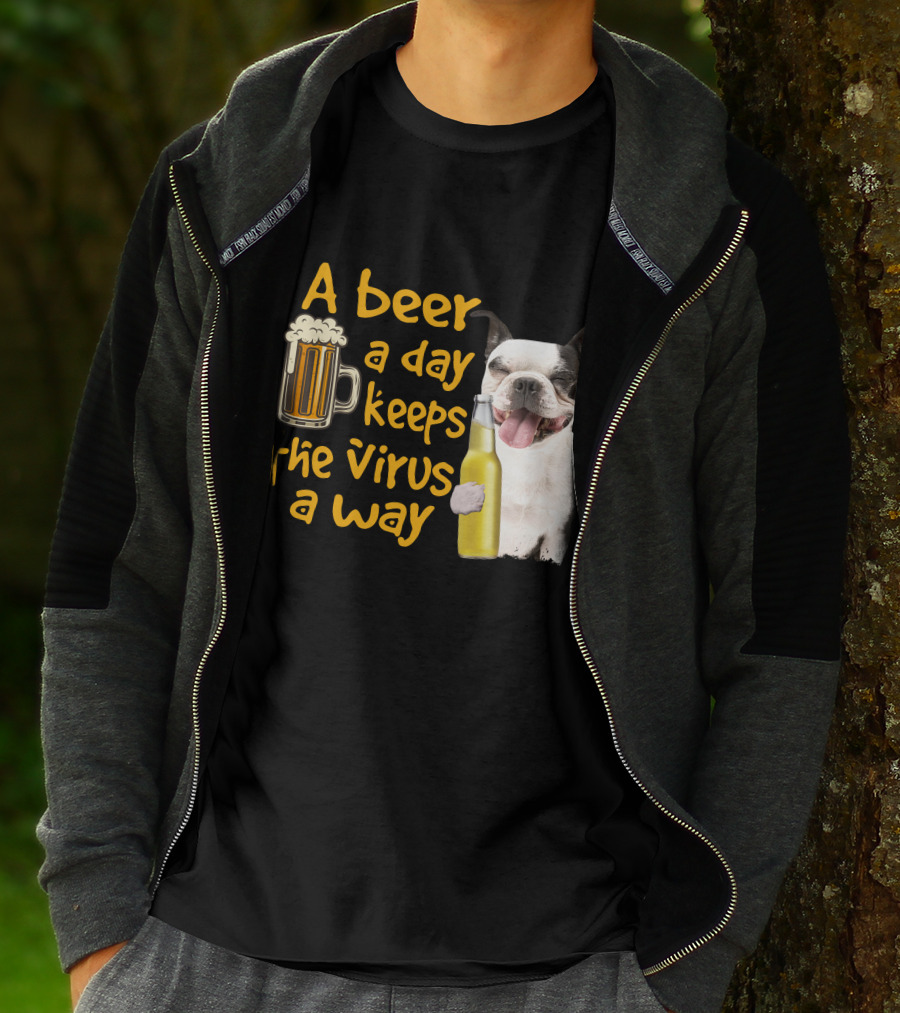 A Beer A Day Keeps The Virus Away Boston Terrier And Beer T-Shirt
