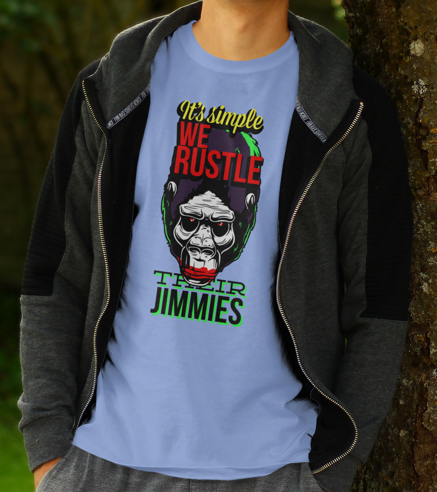It's Simple We Rustle Their Jimmies T-Shirt
