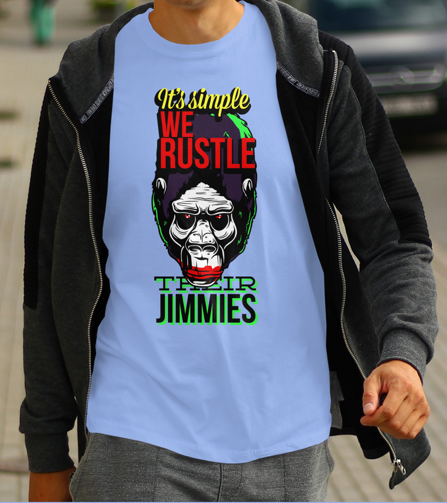 It's Simple We Rustle Their Jimmies T-Shirt