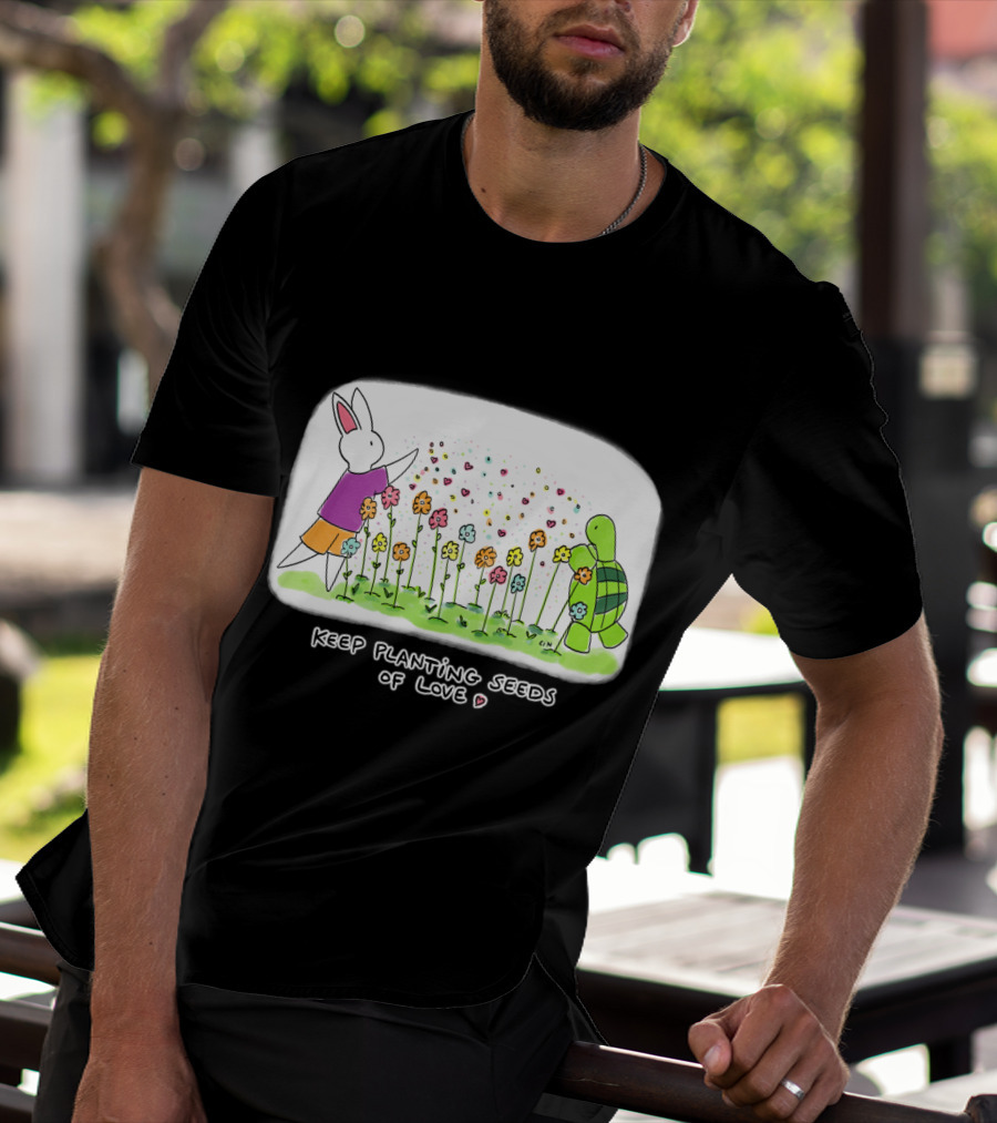 Bunny Daze Keep Planting Seeds Of Love With Flowers And Hearts T-Shirt